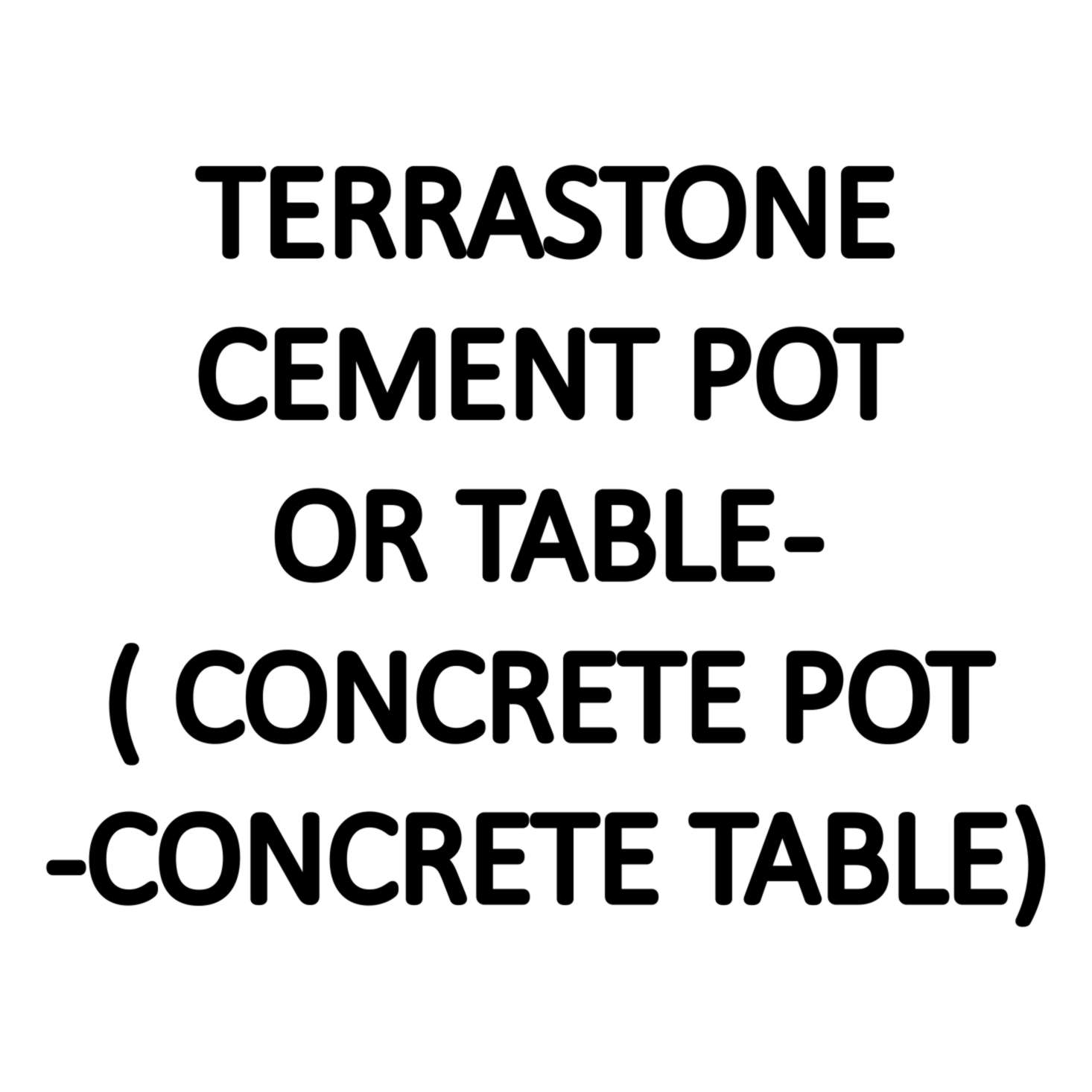 TERRASTONE CEMENT POT OR TABLE - ( CONCRETE POT-CONCRETE TABLE)